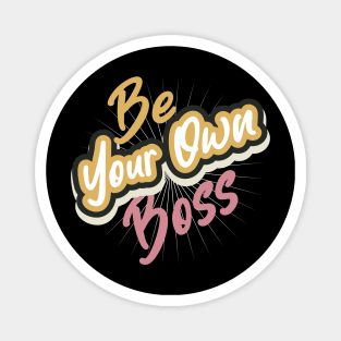 Be Your Own Boss Magnet